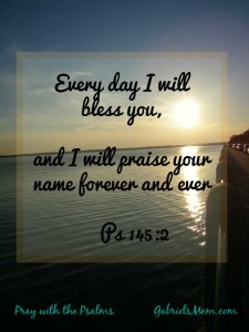 ps 145 every day i will bless